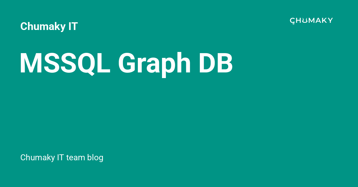 MSSQL Graph DB - Chumaky IT